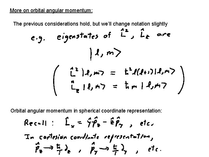 More on orbital angular momentum: The previous considerations hold, but we’ll change notation slightly