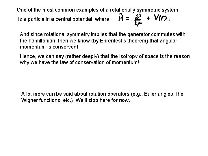 One of the most common examples of a rotationally symmetric system is a particle