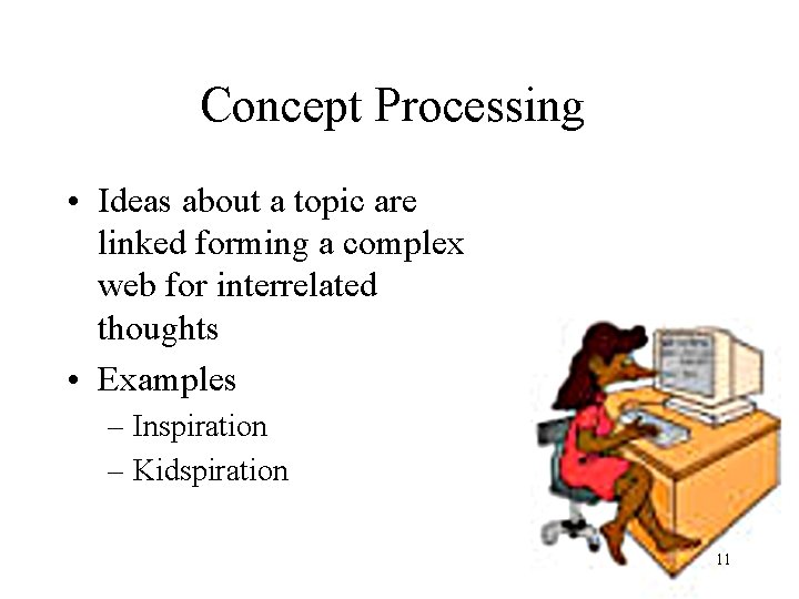 Concept Processing • Ideas about a topic are linked forming a complex web for