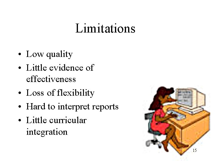Limitations • Low quality • Little evidence of effectiveness • Loss of flexibility •