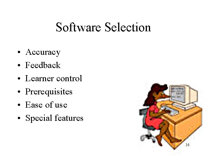 Software Selection • • • Accuracy Feedback Learner control Prerequisites Ease of use Special