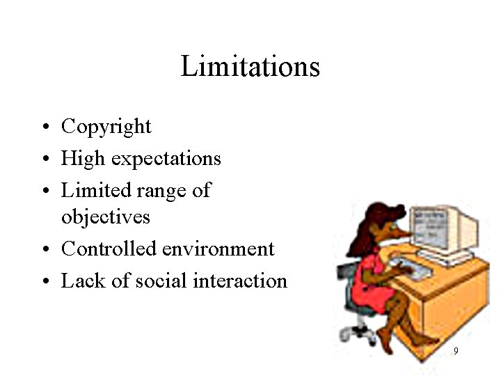 Limitations • Copyright • High expectations • Limited range of objectives • Controlled environment
