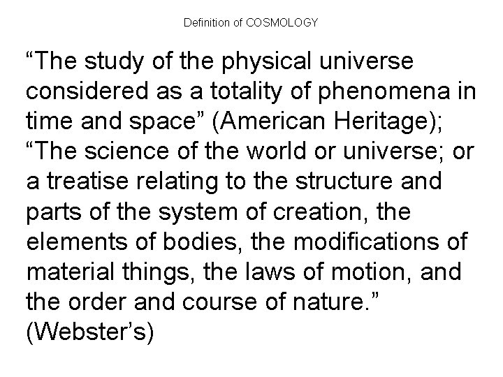 Definition of COSMOLOGY “The study of the physical universe considered as a totality of