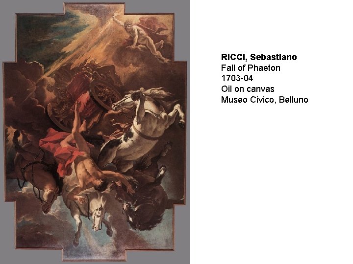 RICCI, Sebastiano Fall of Phaeton 1703 -04 Oil on canvas Museo Civico, Belluno 