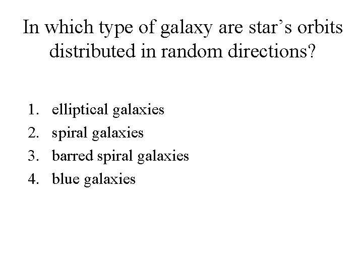 In which type of galaxy are star’s orbits distributed in random directions? 1. 2.