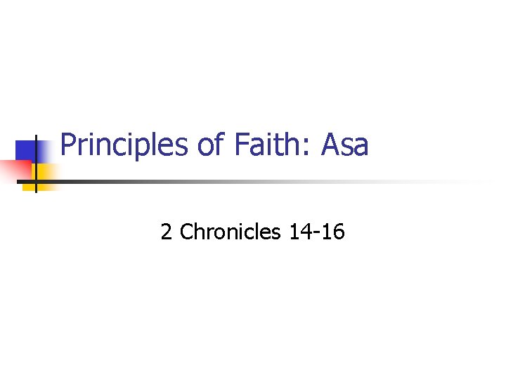 Principles of Faith: Asa 2 Chronicles 14 -16 