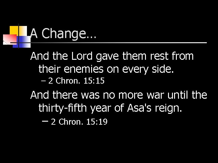 A Change… And the Lord gave them rest from their enemies on every side.