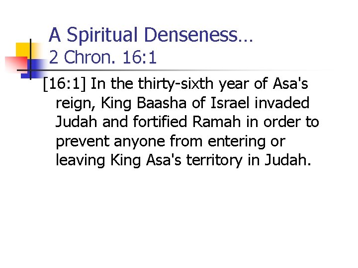 A Spiritual Denseness… 2 Chron. 16: 1 [16: 1] In the thirty-sixth year of