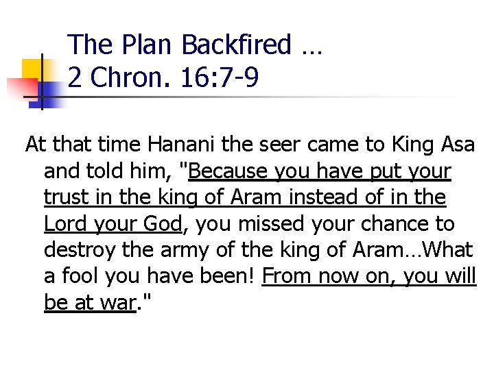 The Plan Backfired … 2 Chron. 16: 7 -9 At that time Hanani the