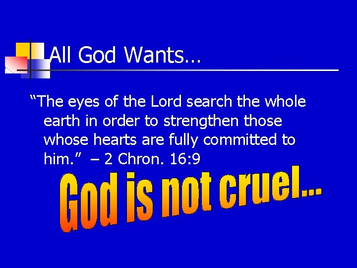 All God Wants… “The eyes of the Lord search the whole earth in order