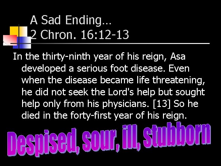 A Sad Ending… 2 Chron. 16: 12 -13 In the thirty-ninth year of his