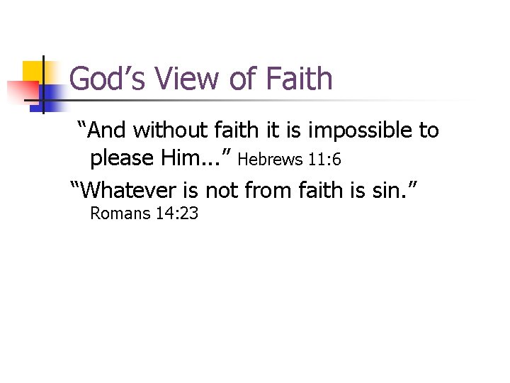 God’s View of Faith “And without faith it is impossible to please Him. .