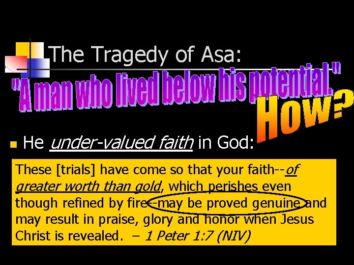 The Tragedy of Asa: n He under-valued faith in God: “Even when thecome disease