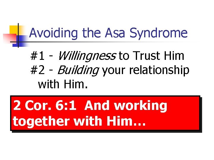 Avoiding the Asa Syndrome #1 - Willingness to Trust Him #2 - Building your