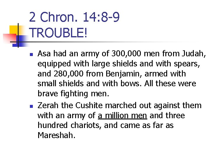 2 Chron. 14: 8 -9 TROUBLE! n n Asa had an army of 300,