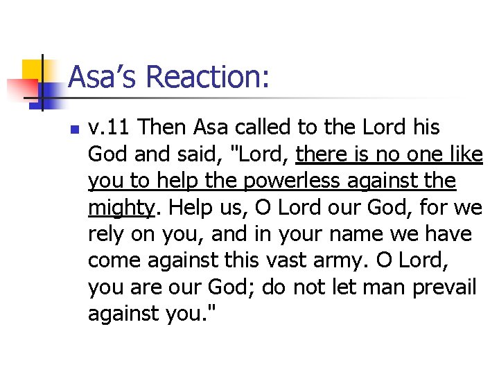 Asa’s Reaction: n v. 11 Then Asa called to the Lord his God and