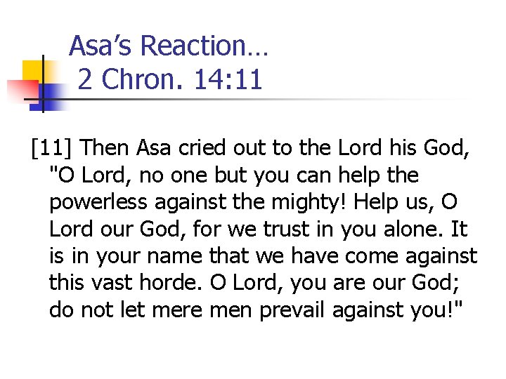 Asa’s Reaction… 2 Chron. 14: 11 [11] Then Asa cried out to the Lord
