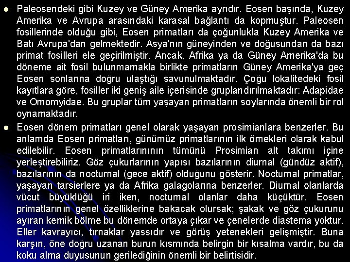Paleosendeki gibi Kuzey ve Güney Amerika ayrıdır. Eosen başında, Kuzey Amerika ve Avrupa Paleosendeki gibi Kuzey ve Güney Amerika ayrıdır. Eosen başında, Kuzey Amerika ve Avrupa