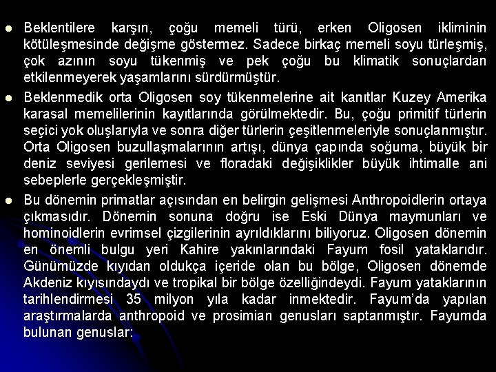  Beklentilere karşın, çoğu memeli türü, erken Oligosen ikliminin kötüleşmesinde değişme göstermez. Sadece birkaç