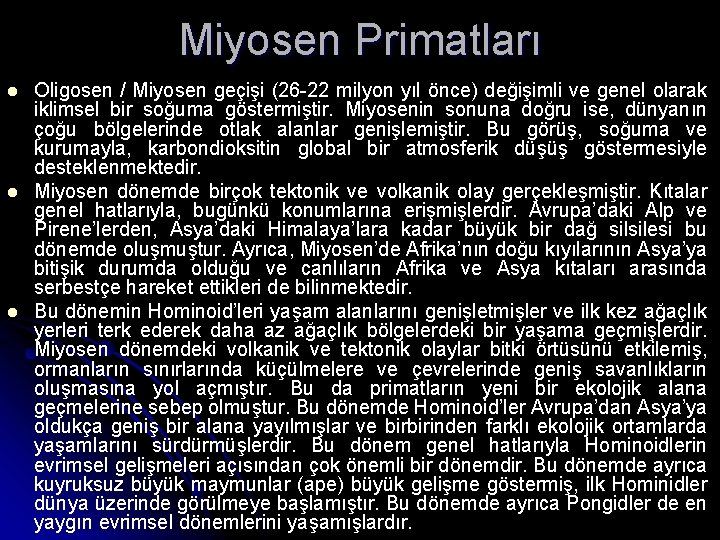 Miyosen Primatları Oligosen / Miyosen geçişi (26 -22 milyon yıl önce) değişimli ve genel