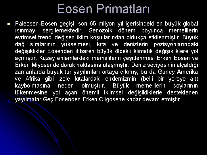 Eosen Primatları Paleosen-Eosen geçişi, son 65 milyon yıl içerisindeki en büyük global ısınmayı sergilemektedir. Eosen Primatları Paleosen-Eosen geçişi, son 65 milyon yıl içerisindeki en büyük global ısınmayı sergilemektedir.