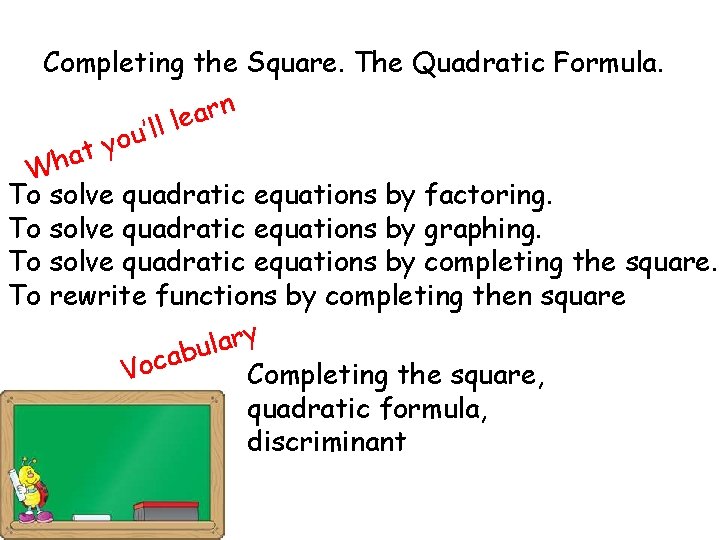 Completing the Square. The Quadratic Formula. ’l u o ty n r a l