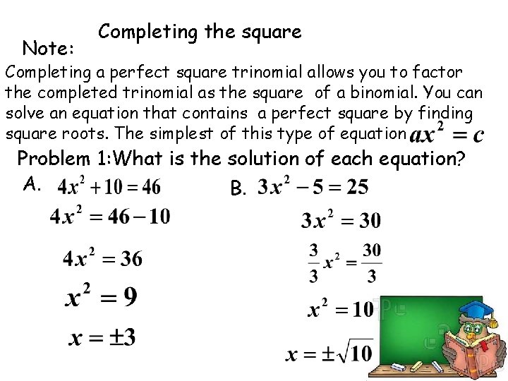 Note: Completing the square Completing a perfect square trinomial allows you to factor the