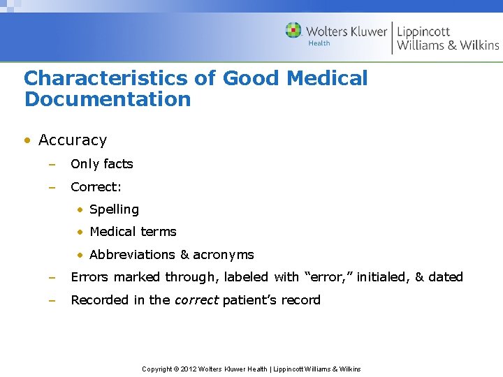 Characteristics of Good Medical Documentation • Accuracy – Only facts – Correct: • Spelling