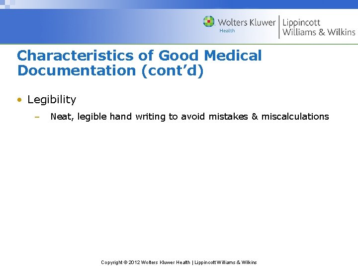 Characteristics of Good Medical Documentation (cont’d) • Legibility – Neat, legible hand writing to