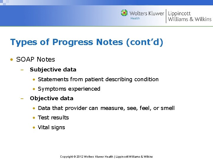 Types of Progress Notes (cont’d) • SOAP Notes – Subjective data • Statements from