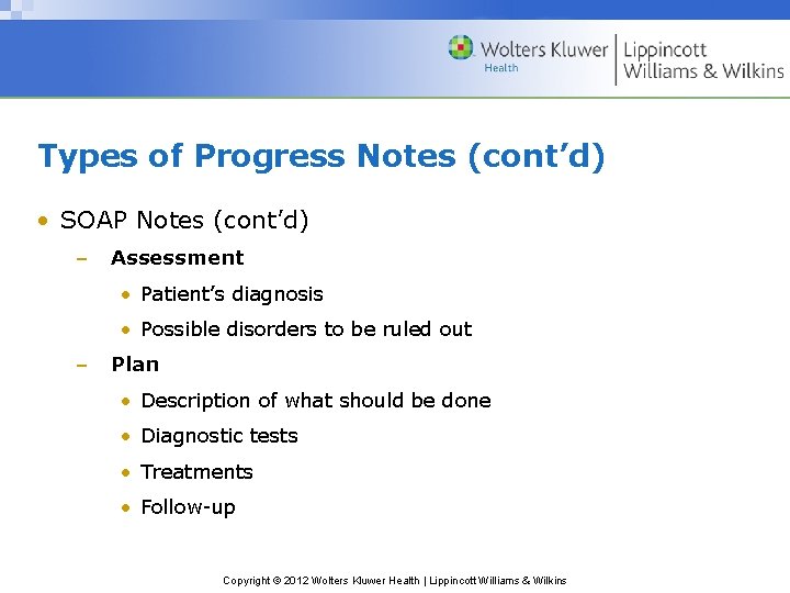 Types of Progress Notes (cont’d) • SOAP Notes (cont’d) – Assessment • Patient’s diagnosis