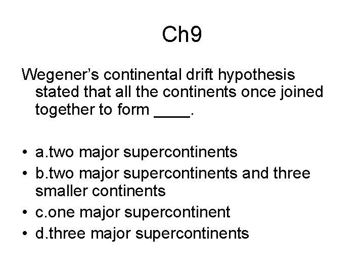 Ch 9 Wegener’s continental drift hypothesis stated that all the continents once joined together