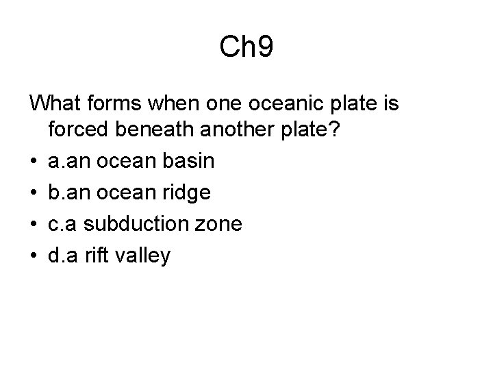 Ch 9 What forms when one oceanic plate is forced beneath another plate? •