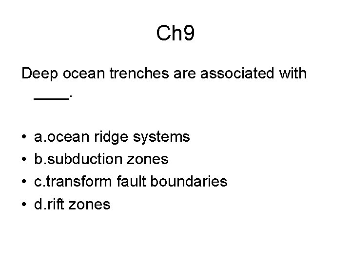 Ch 9 Deep ocean trenches are associated with ____. • • a. ocean ridge