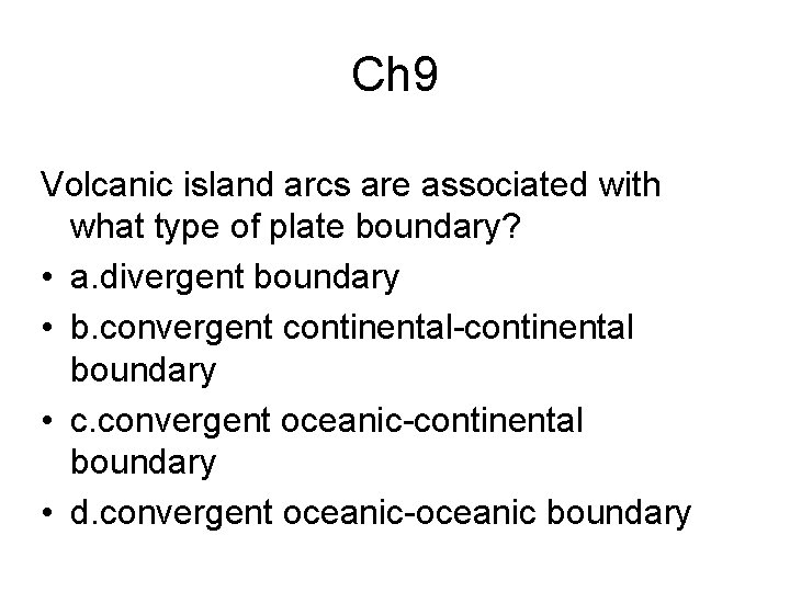 Ch 9 Volcanic island arcs are associated with what type of plate boundary? •