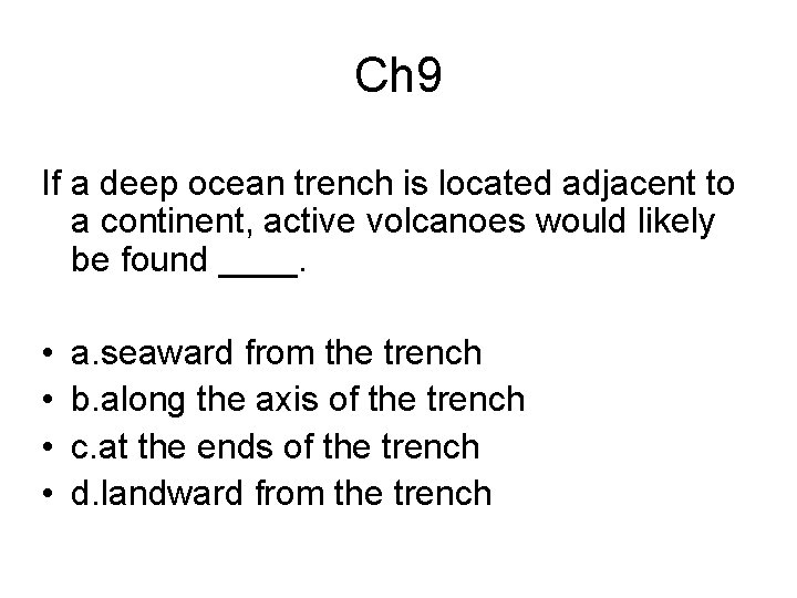 Ch 9 If a deep ocean trench is located adjacent to a continent, active