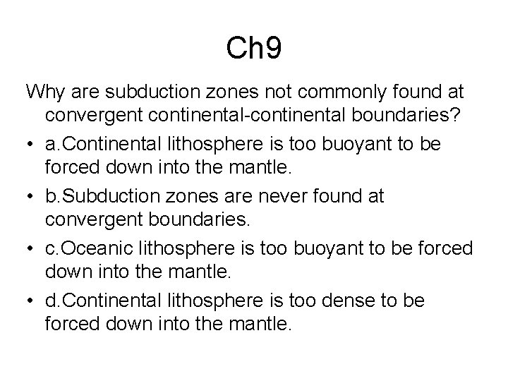 Ch 9 Why are subduction zones not commonly found at convergent continental-continental boundaries? •