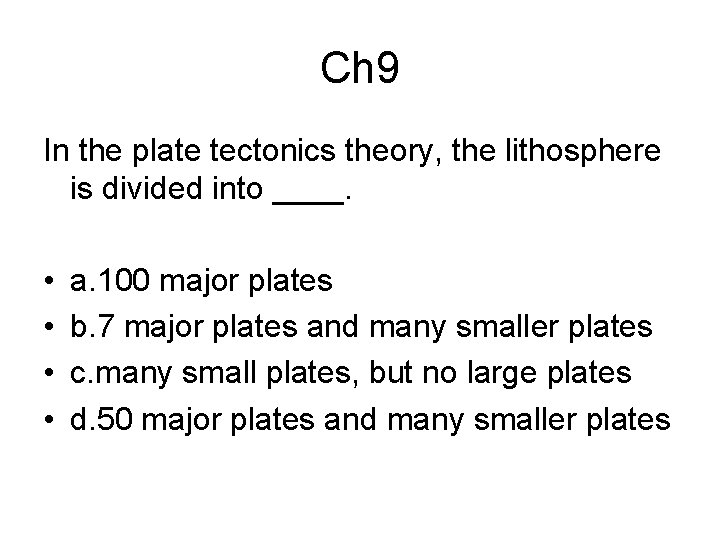Ch 9 In the plate tectonics theory, the lithosphere is divided into ____. •