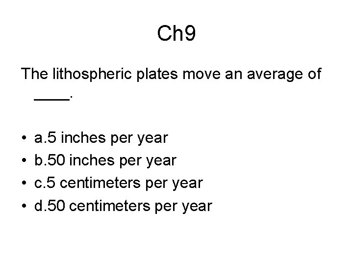 Ch 9 The lithospheric plates move an average of ____. • • a. 5