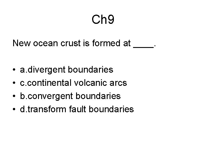 Ch 9 New ocean crust is formed at ____. • • a. divergent boundaries