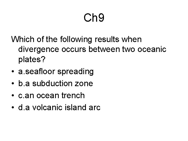 Ch 9 Which of the following results when divergence occurs between two oceanic plates?