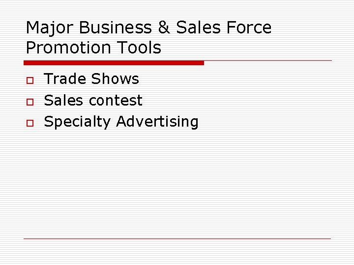 Major Business & Sales Force Promotion Tools o o o Trade Shows Sales contest