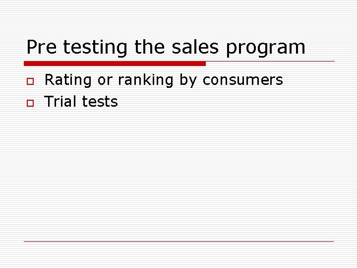 Pre testing the sales program o o Rating or ranking by consumers Trial tests