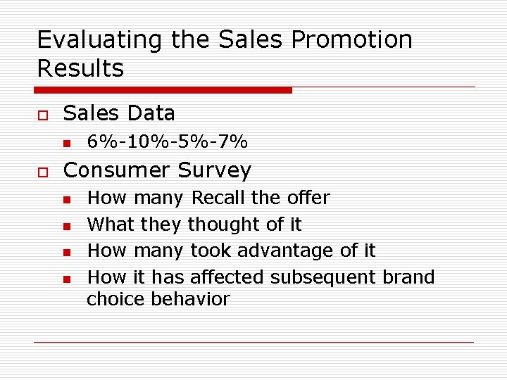 Evaluating the Sales Promotion Results o Sales Data n o 6%-10%-5%-7% Consumer Survey n