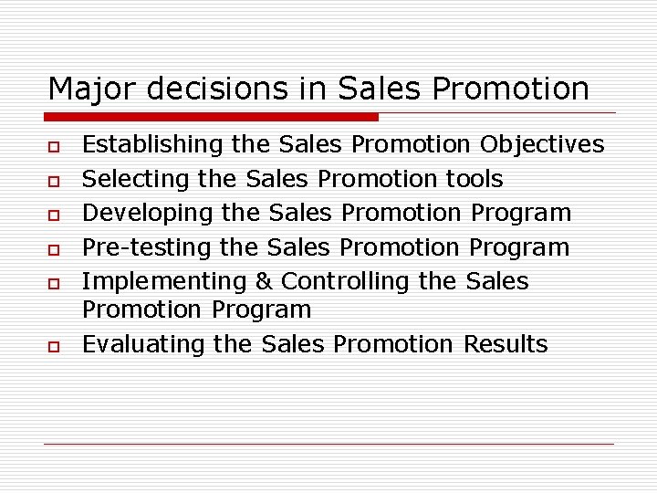 Major decisions in Sales Promotion o o o Establishing the Sales Promotion Objectives Selecting