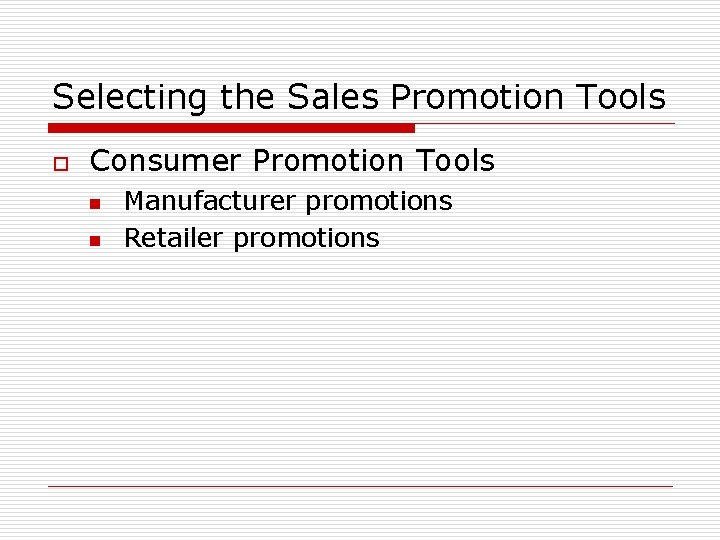 Selecting the Sales Promotion Tools o Consumer Promotion Tools n n Manufacturer promotions Retailer