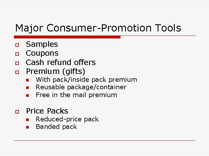 Major Consumer-Promotion Tools o o Samples Coupons Cash refund offers Premium (gifts) n n