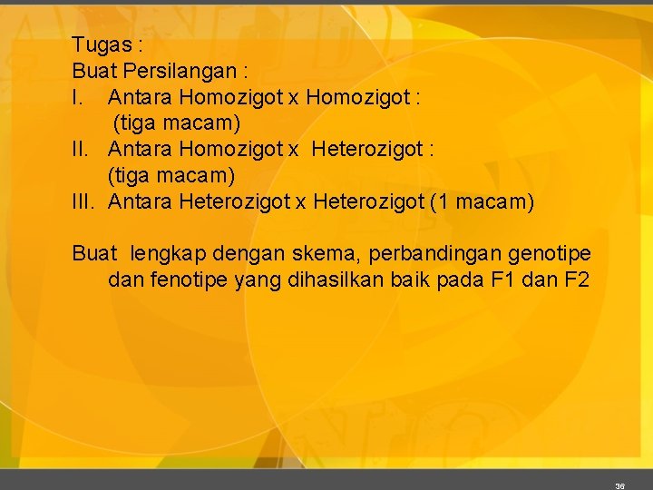 Tugas : Buat Persilangan : I. Antara Homozigot x Homozigot : (tiga macam) II.