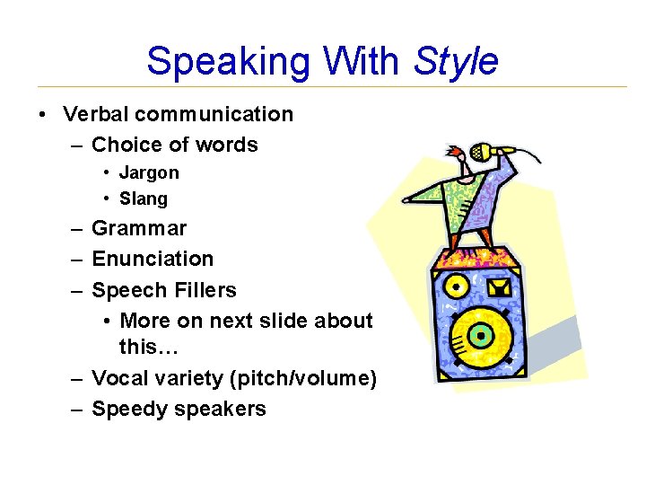 Speaking With Style • Verbal communication – Choice of words • Jargon • Slang