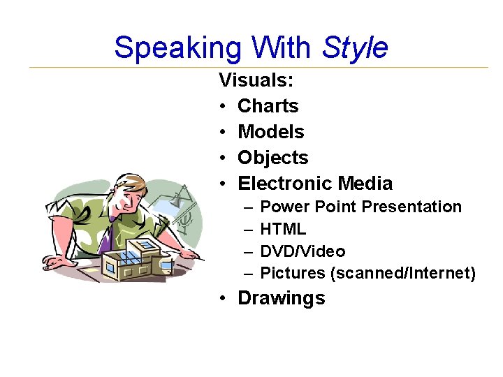 Speaking With Style Visuals: • Charts • Models • Objects • Electronic Media –